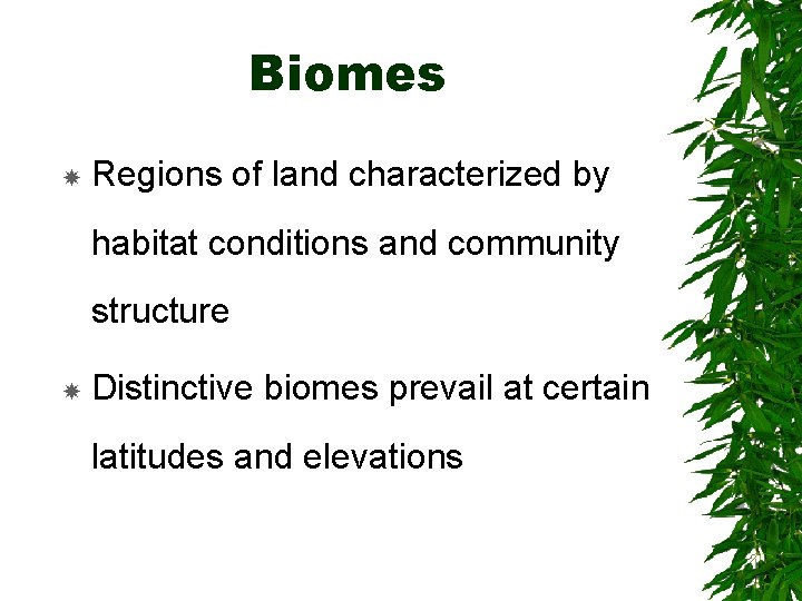 Biomes Regions of land characterized by habitat conditions and community structure Distinctive biomes prevail