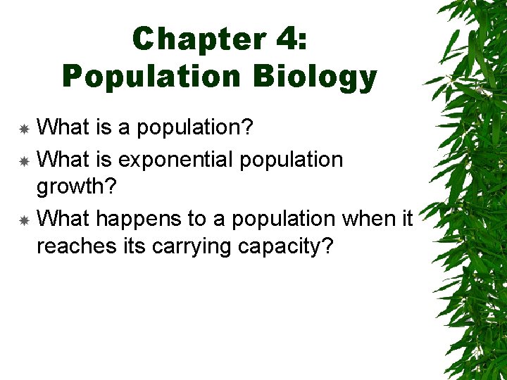 Chapter 4: Population Biology What is a population? What is exponential population growth? What