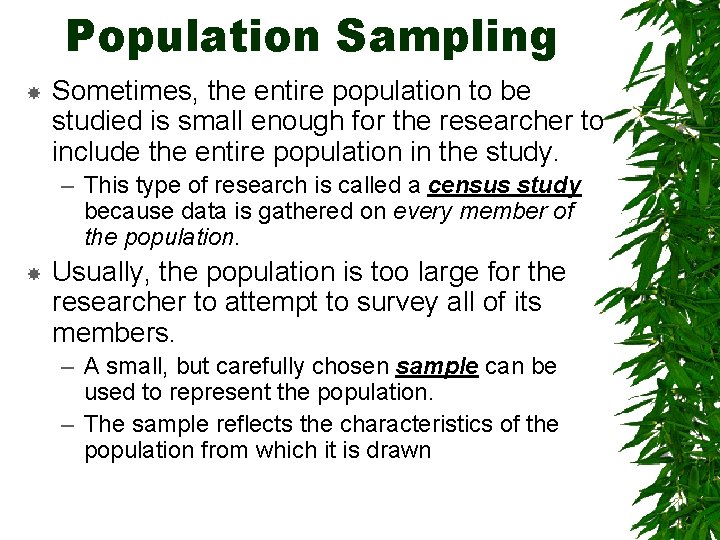 Population Sampling Sometimes, the entire population to be studied is small enough for the