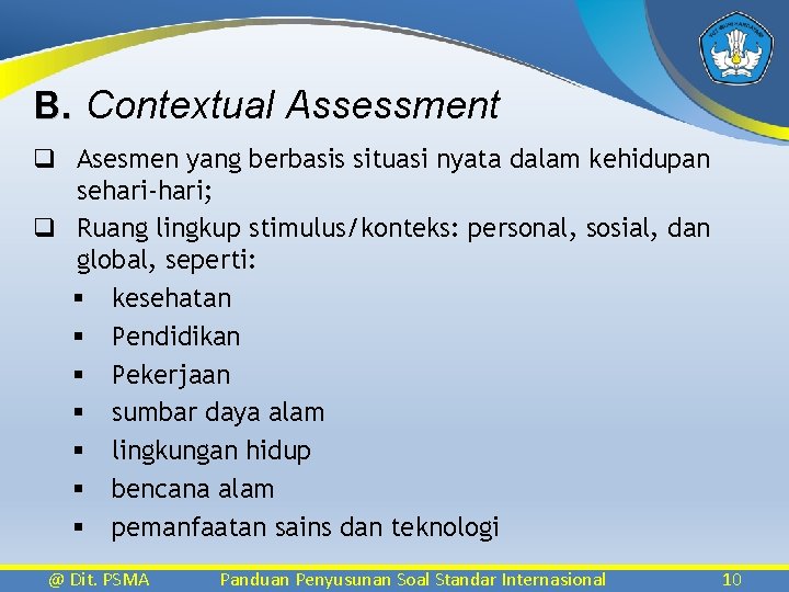 B. Contextual Assessment q Asesmen yang berbasis situasi nyata dalam kehidupan sehari-hari; q Ruang