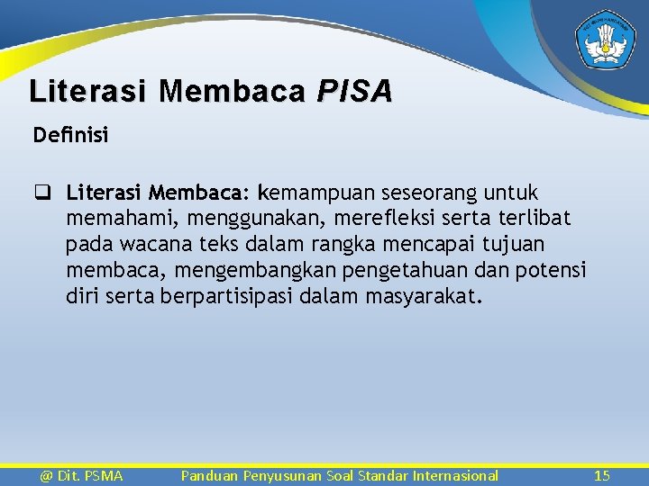 Literasi Membaca PISA Definisi q Literasi Membaca: kemampuan seseorang untuk memahami, menggunakan, merefleksi serta