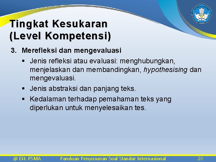 Tingkat Kesukaran (Level Kompetensi) 3. Merefleksi dan mengevaluasi § Jenis refleksi atau evaluasi: menghubungkan,