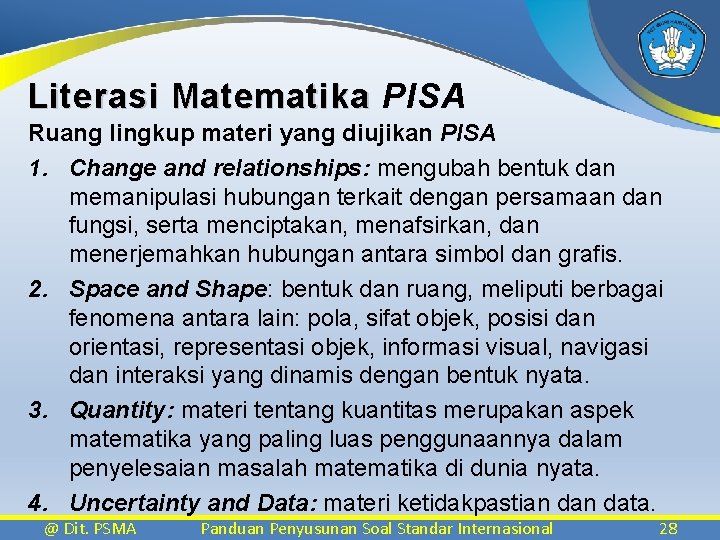 Literasi Matematika PISA Ruang lingkup materi yang diujikan PISA 1. Change and relationships: mengubah