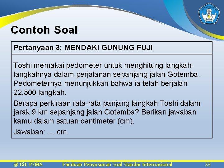 Contoh Soal Pertanyaan 3: MENDAKI GUNUNG FUJI Toshi memakai pedometer untuk menghitung langkahnya dalam