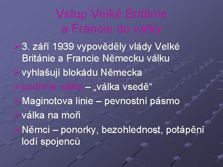 Vstup Velké Británie a Francie do války Ø 3. září 1939 vypověděly vlády Velké