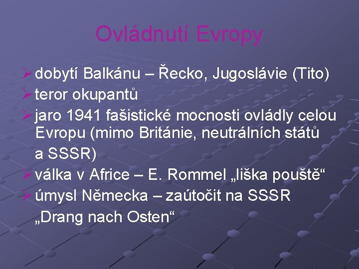 Ovládnutí Evropy Ø dobytí Balkánu – Řecko, Jugoslávie (Tito) Ø teror okupantů Ø jaro