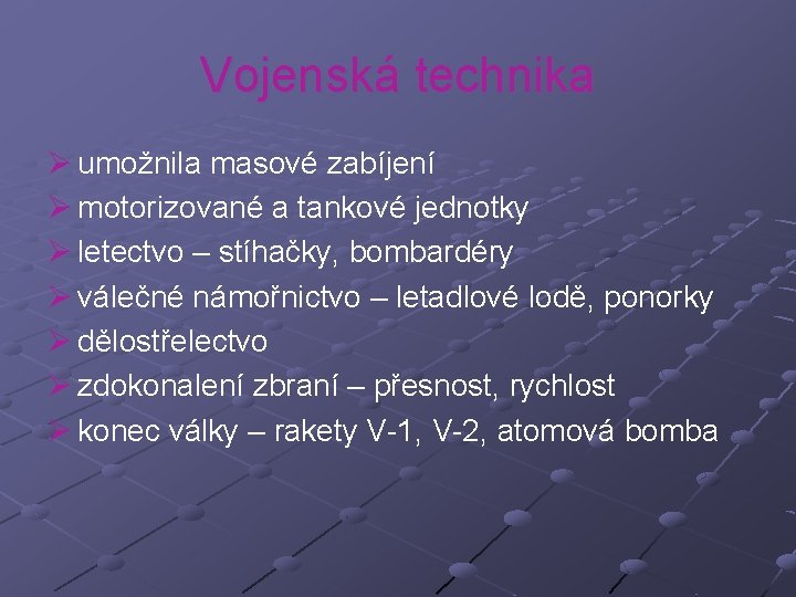 Vojenská technika Ø umožnila masové zabíjení Ø motorizované a tankové jednotky Ø letectvo –
