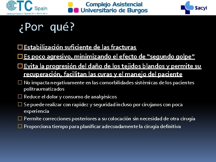 ¿Por qué? �Estabilización suficiente de las fracturas �Es poco agresivo, minimizando el efecto de