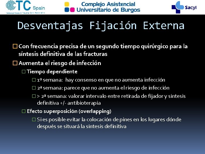 Desventajas Fijación Externa �Con frecuencia precisa de un segundo tiempo quirúrgico para la síntesis