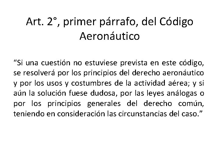 Art. 2°, primer párrafo, del Código Aeronáutico “Si una cuestión no estuviese prevista en