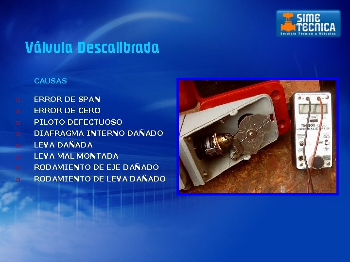 Válvula Descalibrada CAUSAS o ERROR DE SPAN o ERROR DE CERO o PILOTO DEFECTUOSO