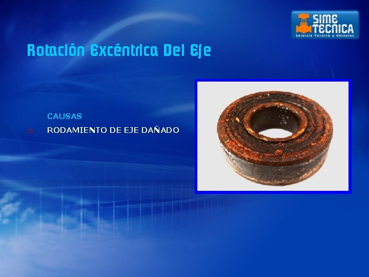 Rotación Excéntrica Del Eje CAUSAS o RODAMIENTO DE EJE DAÑADO 