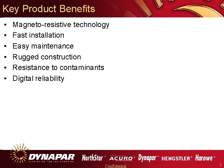 Key Product Benefits • • • Magneto-resistive technology Fast installation Easy maintenance Rugged construction