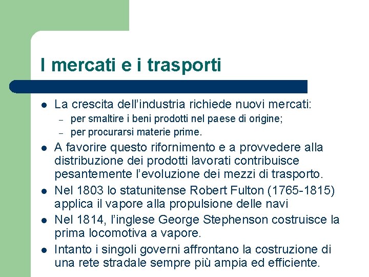 I mercati e i trasporti l La crescita dell’industria richiede nuovi mercati: – –