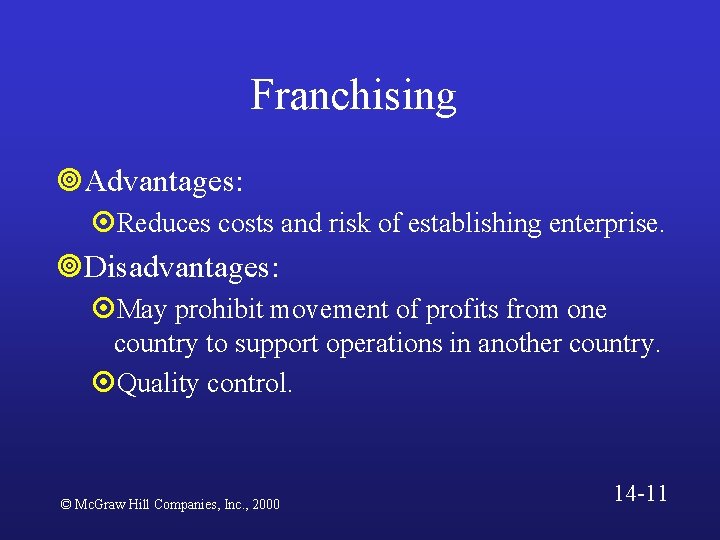 Franchising ¥Advantages: ¤Reduces costs and risk of establishing enterprise. ¥Disadvantages: ¤May prohibit movement of