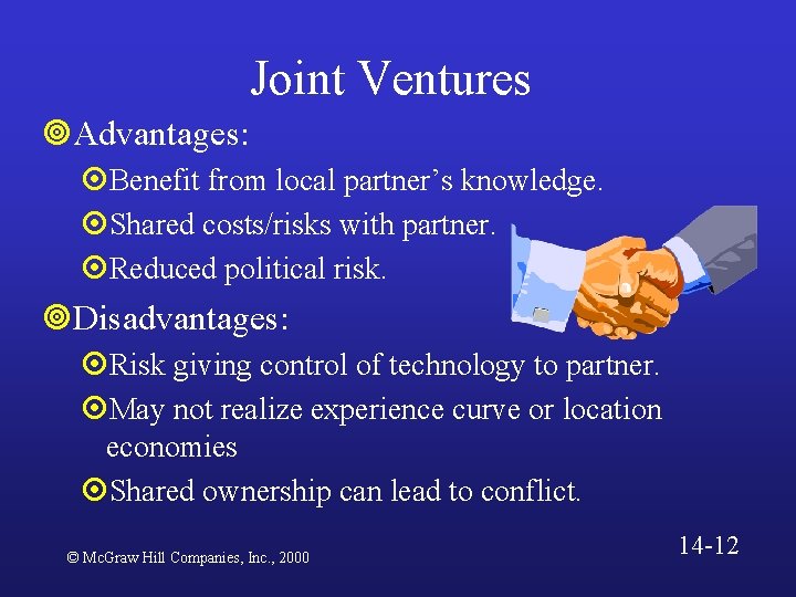 Joint Ventures ¥Advantages: ¤Benefit from local partner’s knowledge. ¤Shared costs/risks with partner. ¤Reduced political