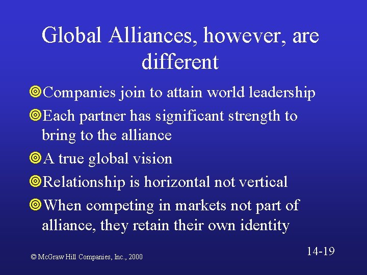 Global Alliances, however, are different ¥Companies join to attain world leadership ¥Each partner has