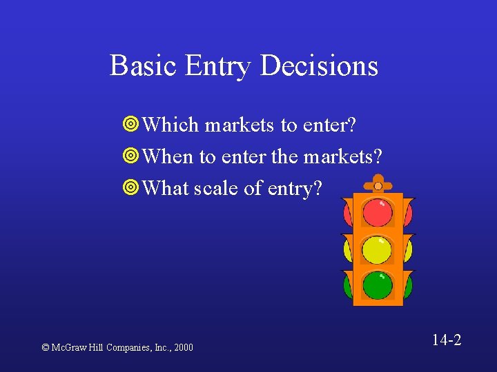 Basic Entry Decisions ¥Which markets to enter? ¥When to enter the markets? ¥What scale