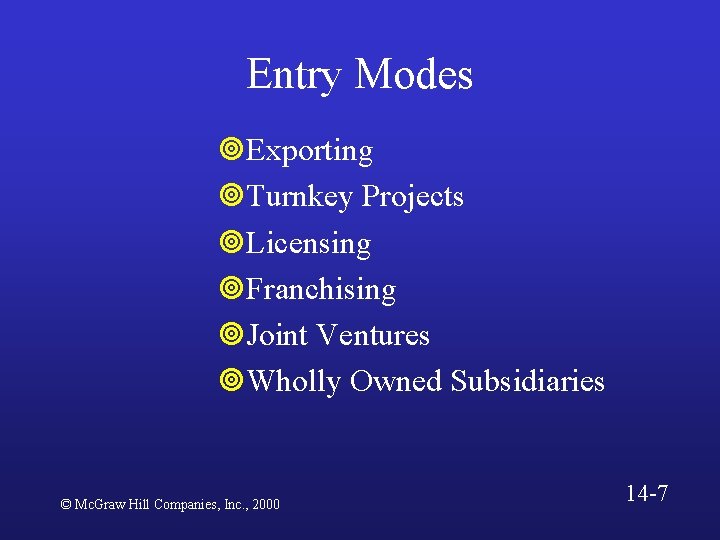 Entry Modes ¥Exporting ¥Turnkey Projects ¥Licensing ¥Franchising ¥Joint Ventures ¥Wholly Owned Subsidiaries © Mc.