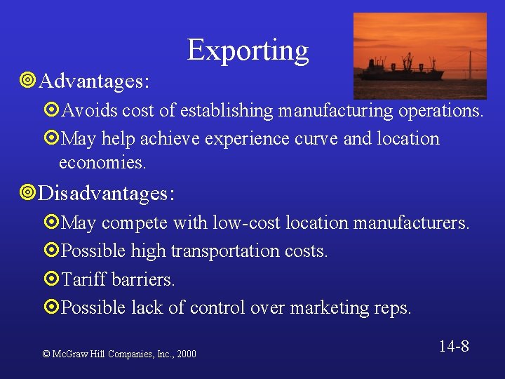 Exporting ¥Advantages: ¤Avoids cost of establishing manufacturing operations. ¤May help achieve experience curve and