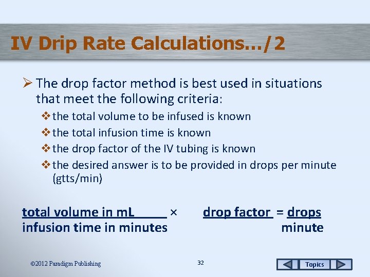 IV Drip Rate Calculations…/2 Ø The drop factor method is best used in situations