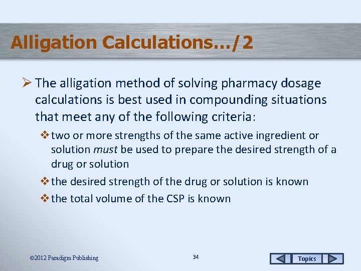 Alligation Calculations…/2 Ø The alligation method of solving pharmacy dosage calculations is best used