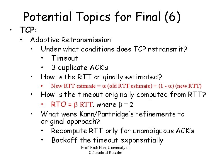 Potential Topics for Final (6) • TCP: • Adaptive Retransmission • Under what conditions