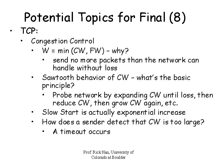 Potential Topics for Final (8) • TCP: • Congestion Control • W = min