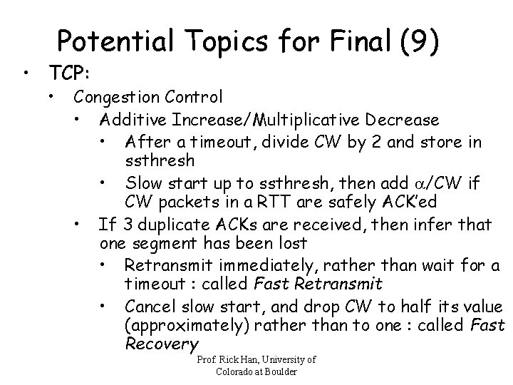 Potential Topics for Final (9) • TCP: • Congestion Control • Additive Increase/Multiplicative Decrease