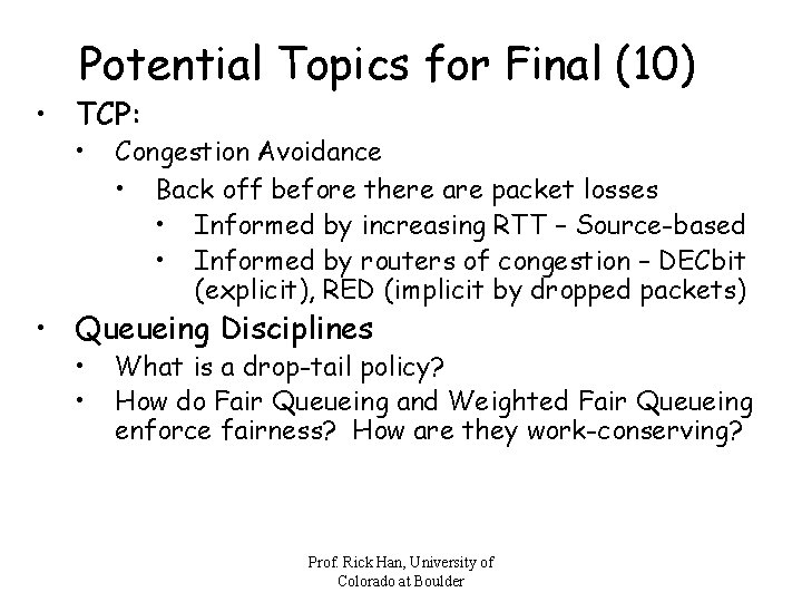 Potential Topics for Final (10) • TCP: • Congestion Avoidance • Back off before