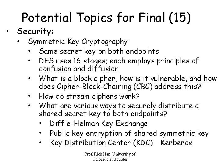 Potential Topics for Final (15) • Security: • Symmetric Key Cryptography • Same secret