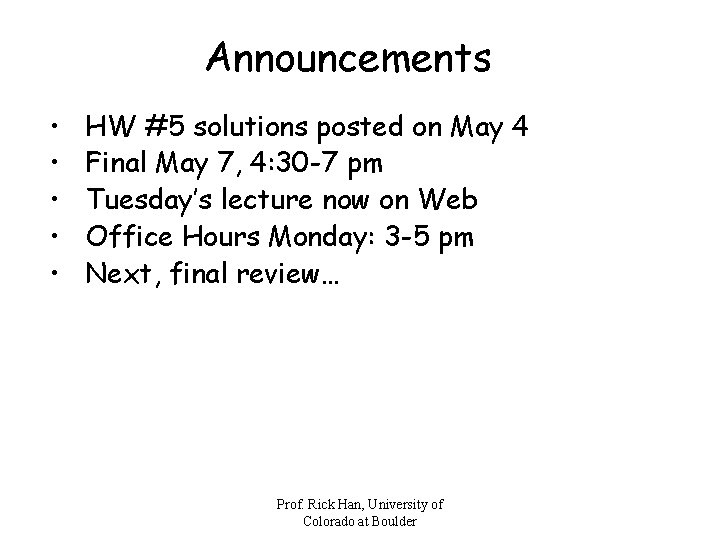 Announcements • • • HW #5 solutions posted on May 4 Final May 7,