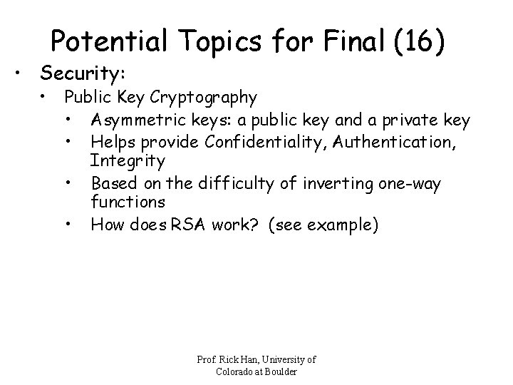 Potential Topics for Final (16) • Security: • Public Key Cryptography • Asymmetric keys: