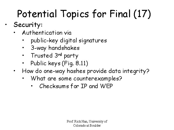 Potential Topics for Final (17) • Security: • • Authentication via • public-key digital