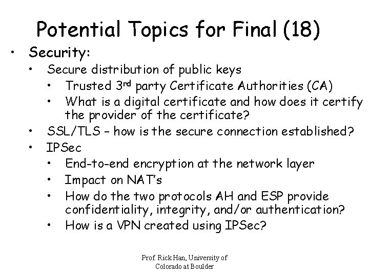 Potential Topics for Final (18) • Security: • • • Secure distribution of public