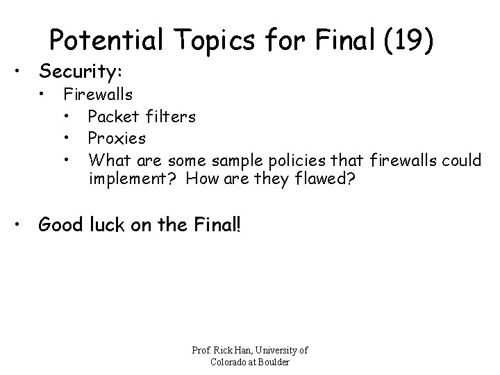 Potential Topics for Final (19) • Security: • Firewalls • Packet filters • Proxies