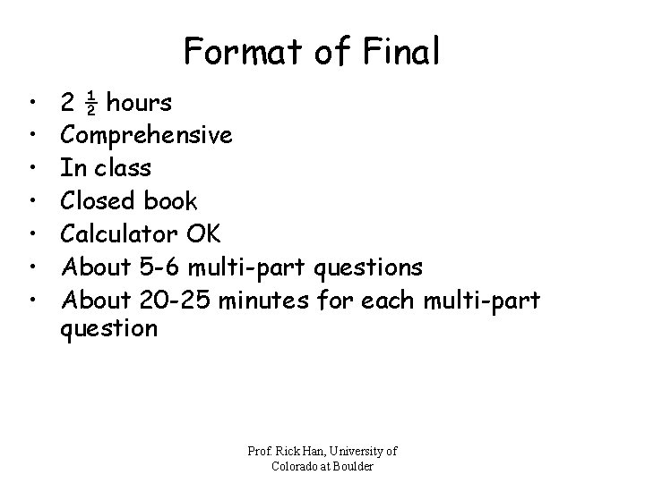 Format of Final • • 2 ½ hours Comprehensive In class Closed book Calculator