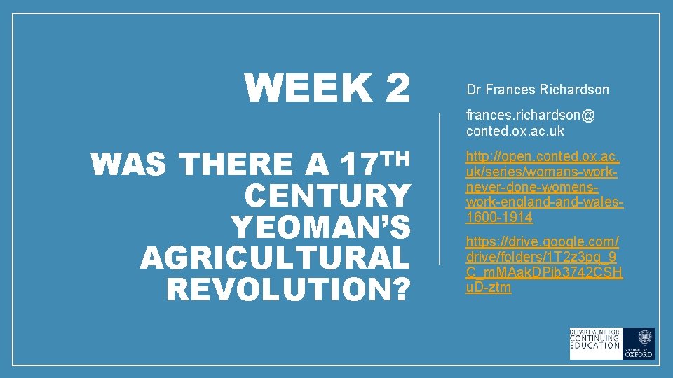 WEEK 2 17 TH WAS THERE A CENTURY YEOMAN’S AGRICULTURAL REVOLUTION? Dr Frances Richardson