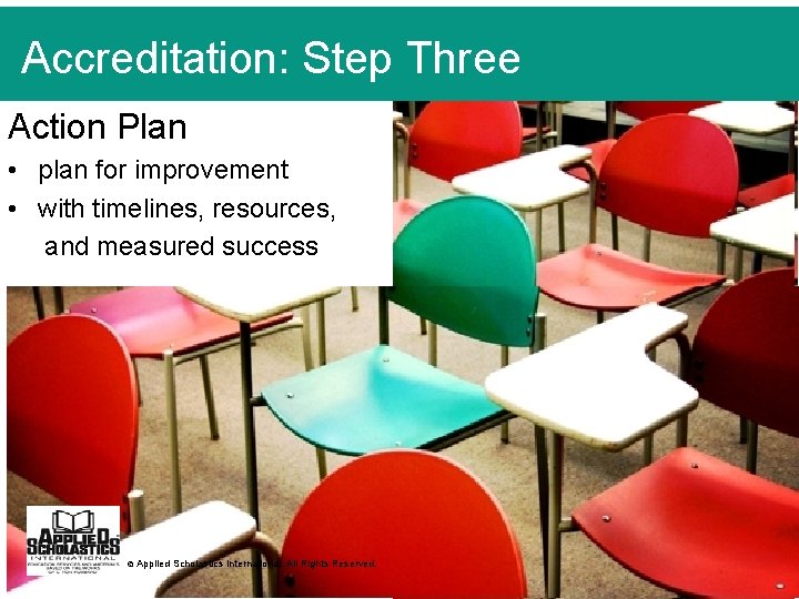 Accreditation: Step Three Action Plan • plan for improvement • with timelines, resources, and