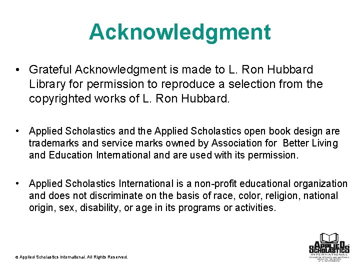 Acknowledgment • Grateful Acknowledgment is made to L. Ron Hubbard Library for permission to