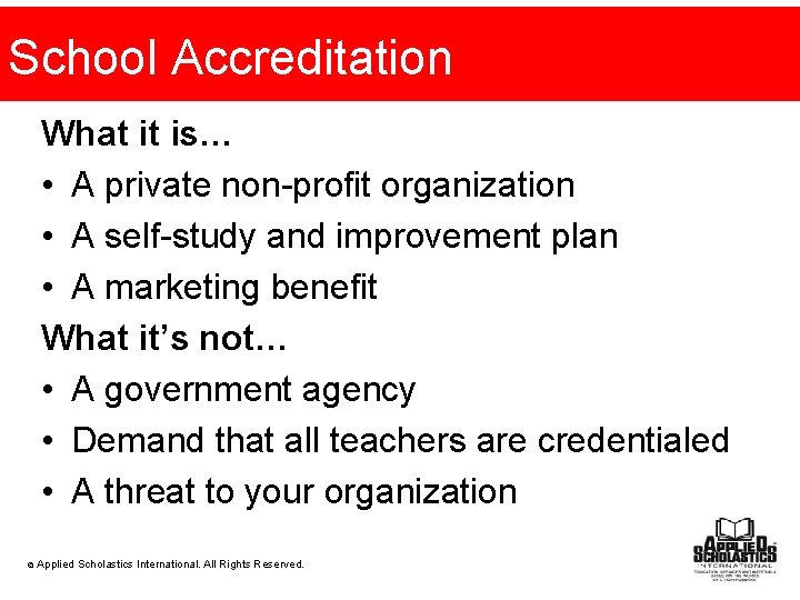 School Accreditation What it is… • A private non-profit organization • A self-study and