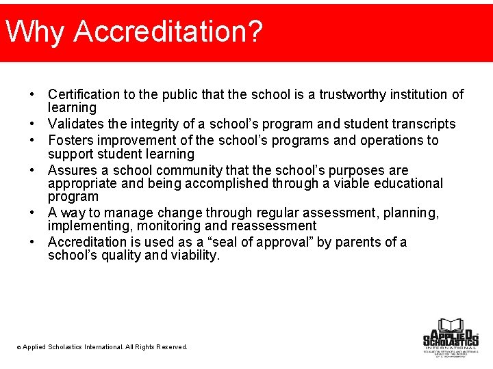 Why Accreditation? • Certification to the public that the school is a trustworthy institution