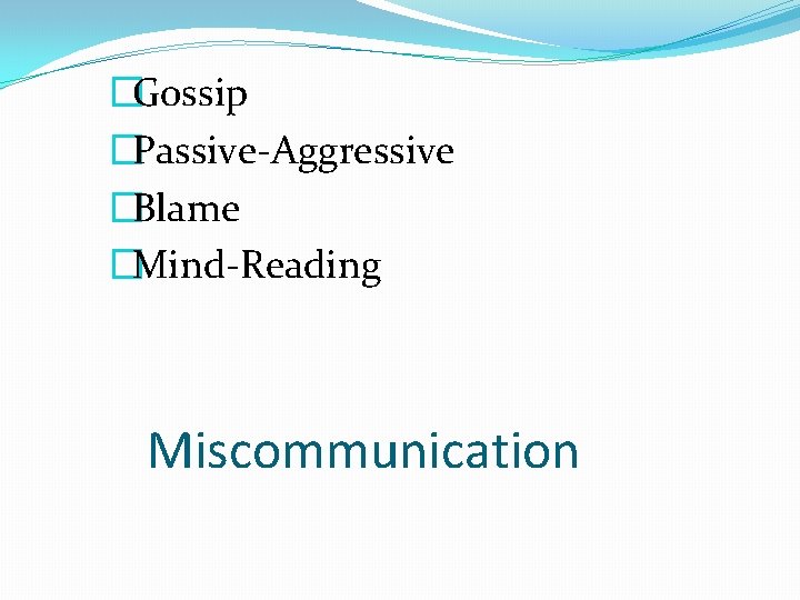 �Gossip �Passive-Aggressive �Blame �Mind-Reading Miscommunication 