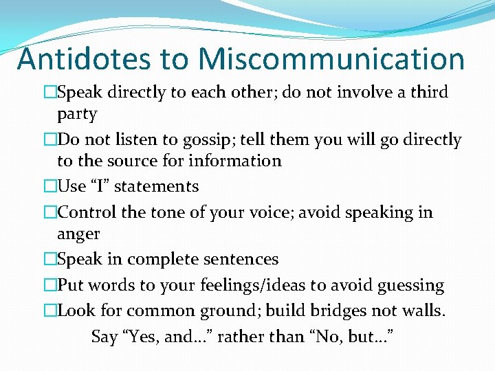 Antidotes to Miscommunication �Speak directly to each other; do not involve a third party