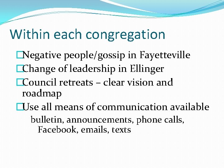 Within each congregation �Negative people/gossip in Fayetteville �Change of leadership in Ellinger �Council retreats