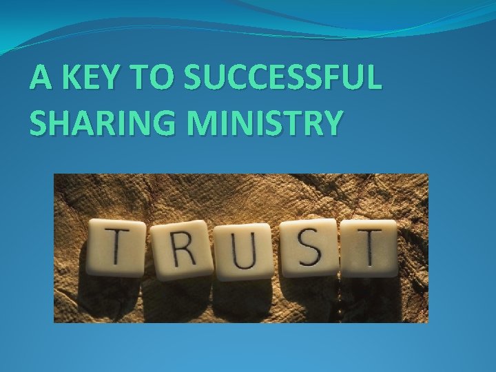 A KEY TO SUCCESSFUL SHARING MINISTRY 