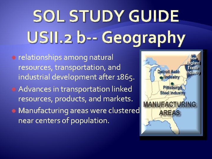 SOL STUDY GUIDE USII. 2 b-- Geography relationships among natural resources, transportation, and industrial