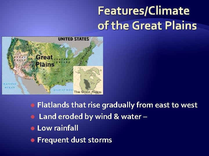 Features/Climate of the Great Plains Flatlands that rise gradually from east to west Land