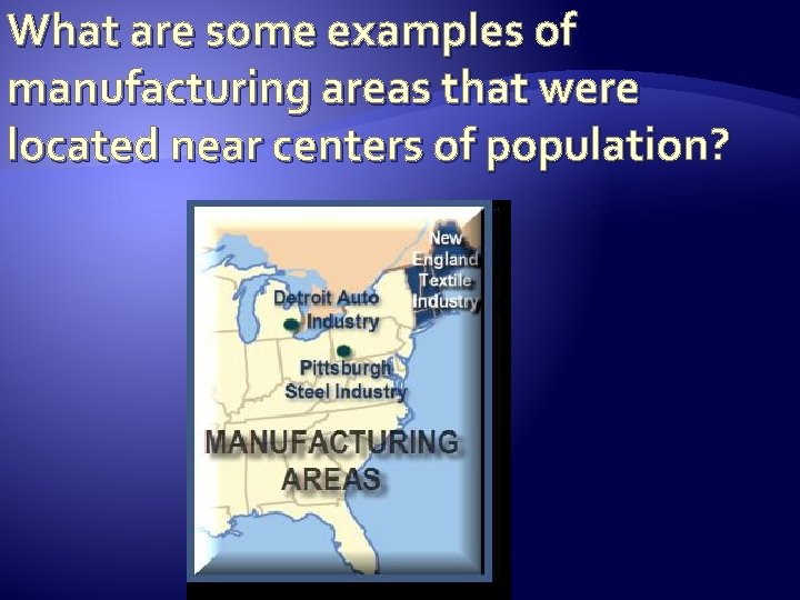 What are some examples of manufacturing areas that were located near centers of population?