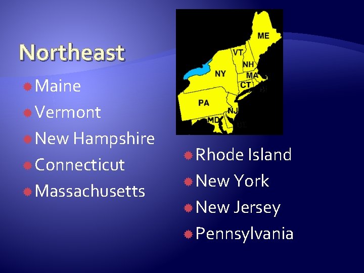 Northeast Maine Vermont New Hampshire Connecticut Massachusetts Rhode Island New York New Jersey Pennsylvania